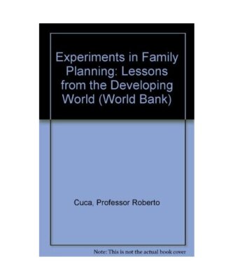Experiments in Family Planning: Lessons from the Developing World, Roberto Cuca