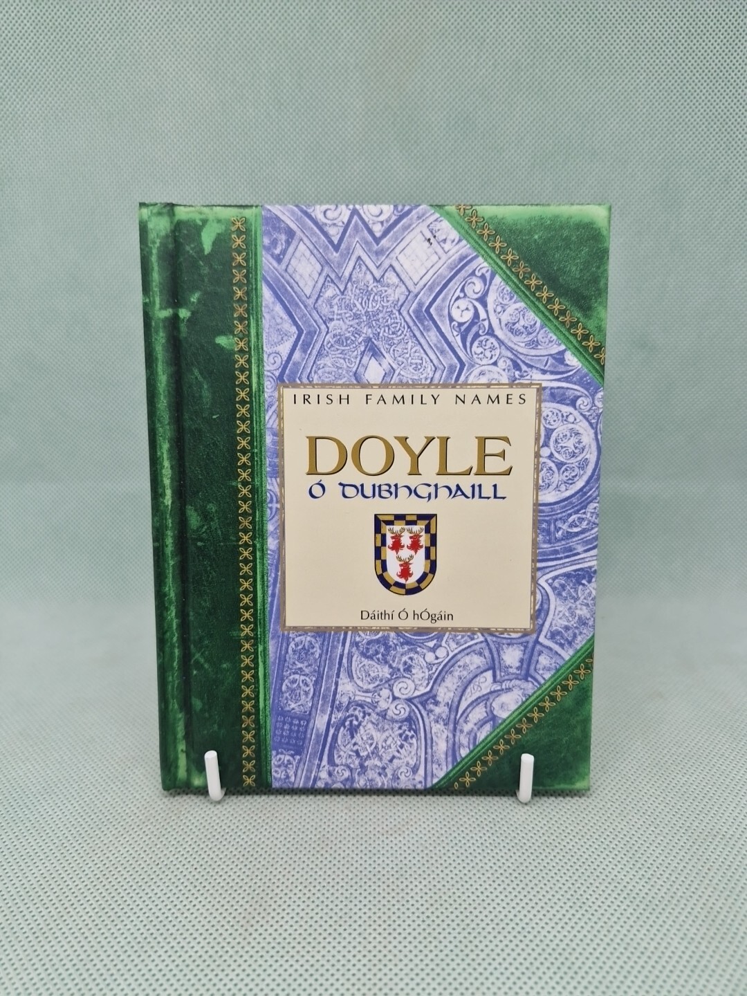 DOYLE O' Dubhghaill Irish Family Names - D. O' Hogain: 2003 HB, ISBN; 1840654732