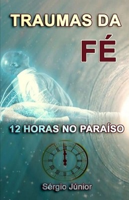 Traumas Da F: 12 Horas No Para?so by Sergio Junior (Portuguese) Paperback Book