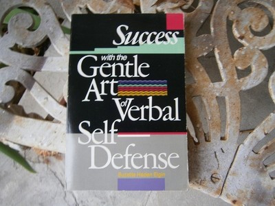 Success With the Gentle Art of Verbal Self-Defense