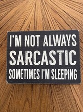 Im Not Always Sarcastic Sometimes Im Sleeping Wood Sign
