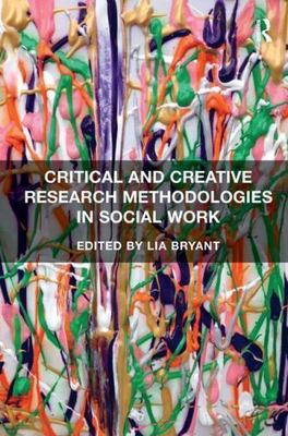 Critical and Creative Research Methodologies in Social Work by 