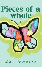 Pieces of a whole by Zoe Fantis Paperback Book