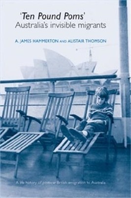 'Ten Pound Poms': Australia's Invisible Migrants by Alistair Thomson 071907133X