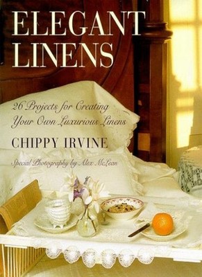 Elegant Linens: 24 Projects for Creating Luxurious Linen,Chippy 