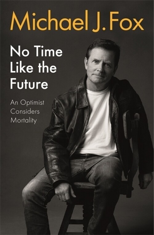 No Time Like The Future | An Optimist Considers Mortality | Michael J.