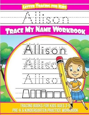 Allison Letter Tracing for Kids Trace my Name Workbook: Tracing Books for Kids a