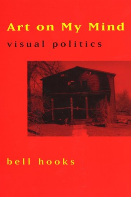 Art on My Mind: Visual Politics - paperback bell hooks