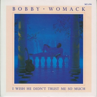 Bobby Womack - I Wish He Didn't Trust Me So Much (7'', Single)