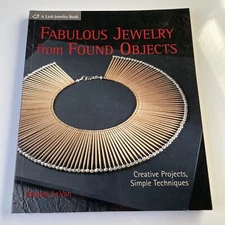 Fabulous Jewelry from Found Objects: Creative Projects, Simple Techniques