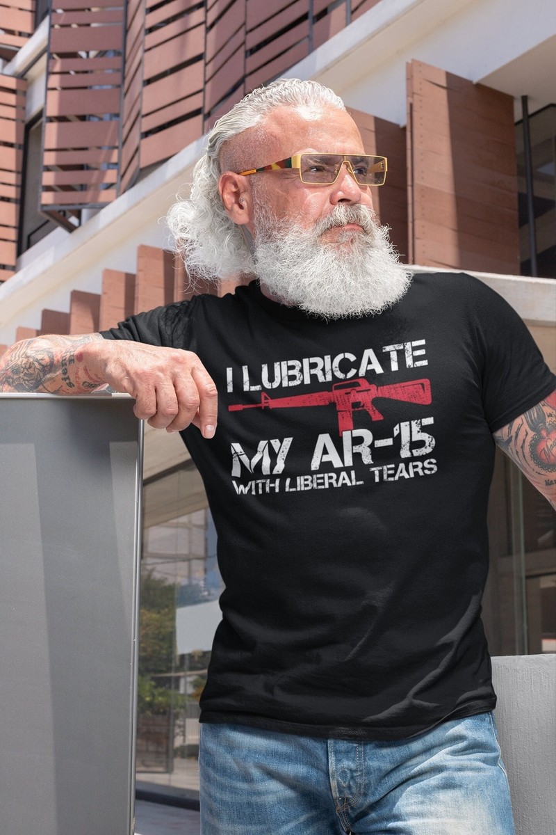 I Lube My Guns With The Tears Of Liberals Gift Tshirt I Lube My Guns With The Tears Of Liberals Gift Tshirt
