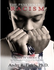 The Psychology of Racism: Made in America: The Psychological Evolution of th...