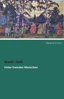 Unter Fremden Menschen Maxim Gorki