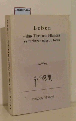 Leben ohne Tiere und Pflanzen zu verletzen oder zu töten A. Wang Wang,  A. T.: