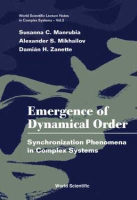 Emergence of Dynamical Order: Synchronization Phenomena in Complex Systems (Worl