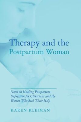 Therapy and the Postpartum Woman: Notes on Healing Postpartum Depression for ...