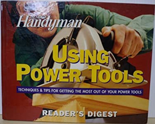Using Power Tools Family Handyman Magazine Editors Reader's Diges