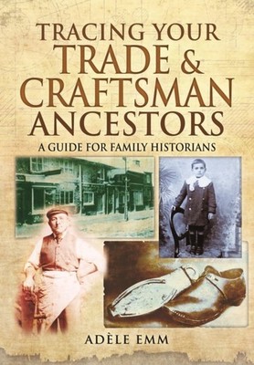 Tracing Your Trade and Craftsmen Ancestors by Adele Emm (Paperback Book)