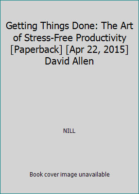 Getting Things Done: The Art of Stress-Free Productivity [Paperback] [Apr 22,...