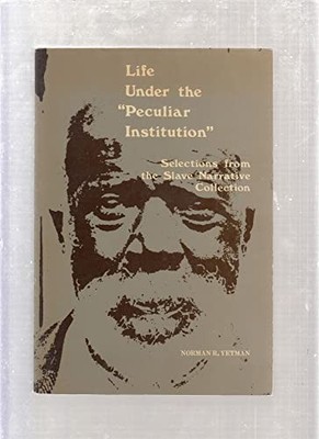 Life Under the 'Peculiar Institution': Selections from the Sla...