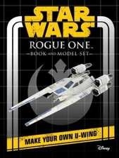 Rogue One : Book and Model Set: Make Your Own U-wing, Hardcover by Pallant, K...