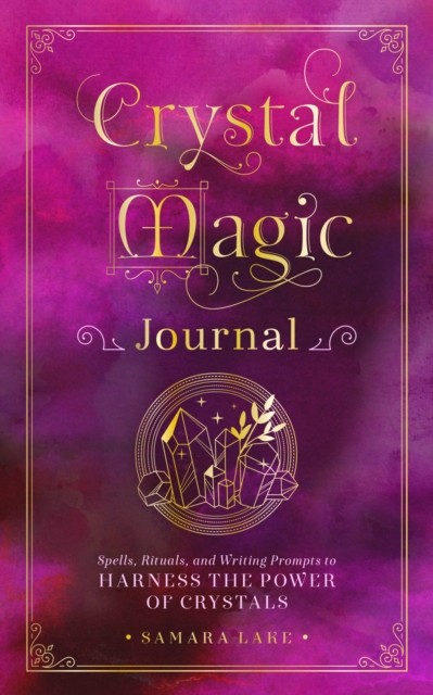 Crystal Magic Journal by Samara Lake (Hardback Book)