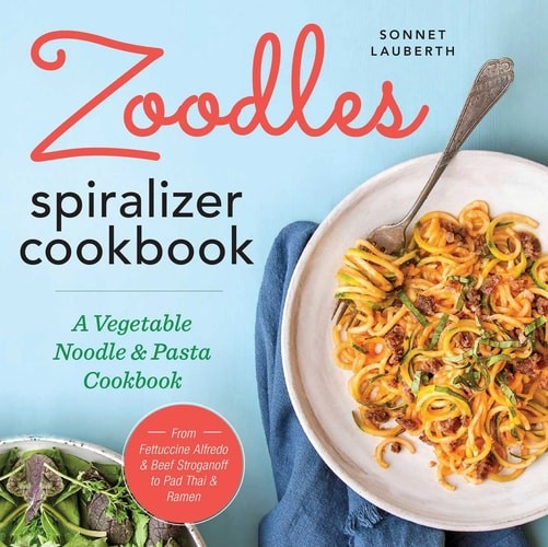 Zoodles Spiralizer Cookbook: A Vegetable Noodle and Pasta Cookbook by Lauberth,