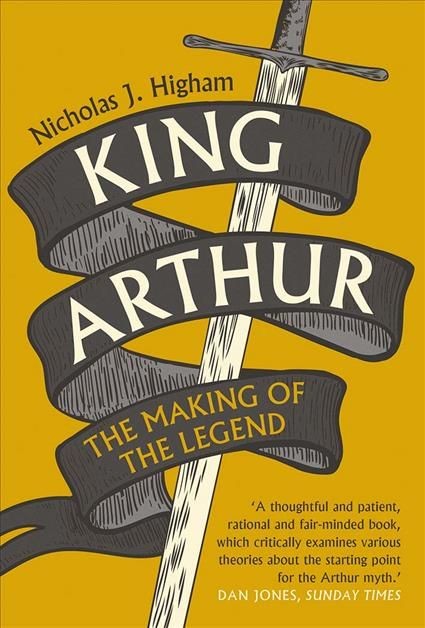 King Arthur The Making of the Legend by Nicholas J. Higham (Paperback Book)