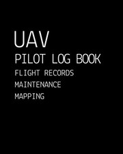 UAV Pilot Logbook: ULTIMATE EDITION | Drone Journal for Flight Mapping, Drone Ma