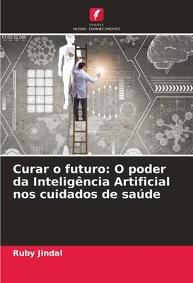 Curar o futuro: O poder da Inteligência Artificial nos cuidados de saúde Ruby Ji