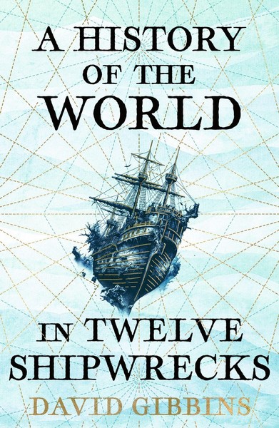 A History Of The World In Twelve Shipwrecks David Gibbins-image