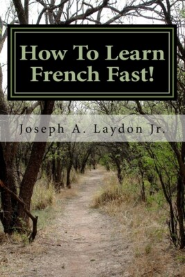 How To Learn French Fast!: 3,399 Ways To Speak French Instantly!