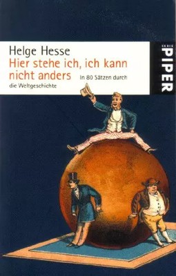 Hier stehe ich, ich kann nicht anders. In 80 Sätzen durch die Weltgeschichte., H