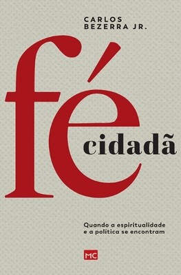 F cidad: Quando a espiritualidade e a pol?tica se encontram by Carlos Bezerra, J