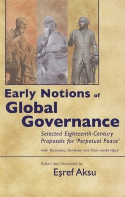 Early Notions of Global Governance : Selected Eighteenth-Century Proposals fo...