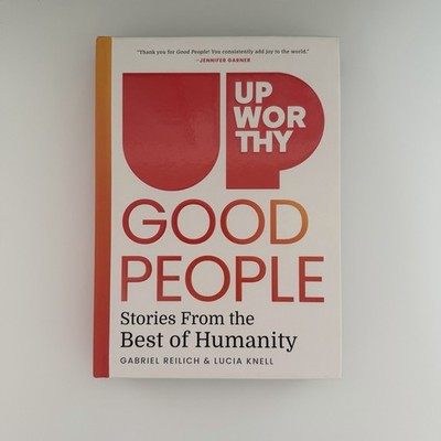 Upworthy - GOOD PEOPLE : Stories from the Best of Humanity by Lucia Knell and...