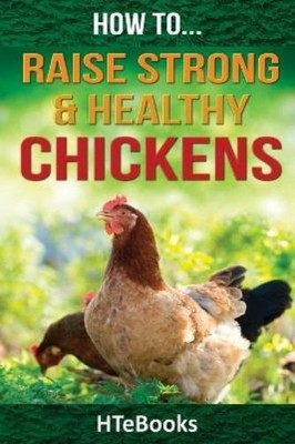 Htebooks How To Raise Strong & Healthy Chickens (Taschenbuch) How to Books