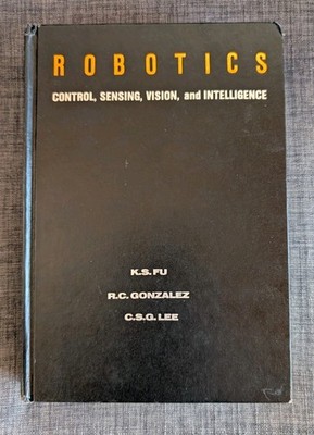 ROBOTICS BOOK CONTROL SENSING, VISION INTELLIGENCE K.S. FU ,  1987