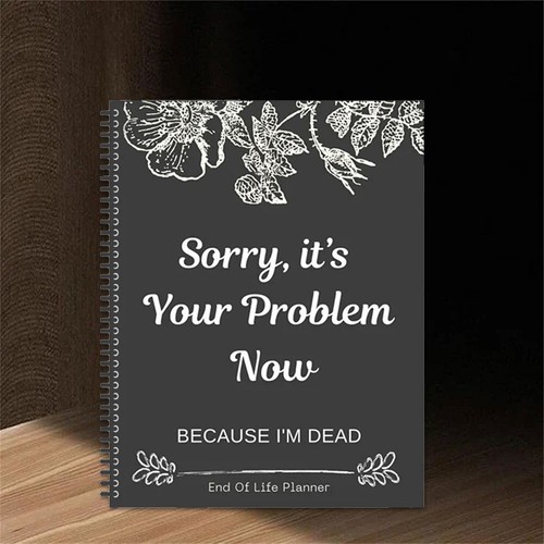 Sorry it's Your Problem Now Because Im Dead End Of Life Planner Im Dead Now WhGT - Picture 8 of 18