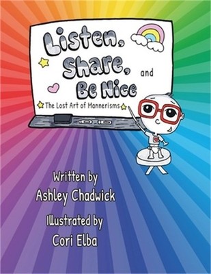 Listen, Share, and Be Nice: the lost art of mannerisms (Paperback or Softback)