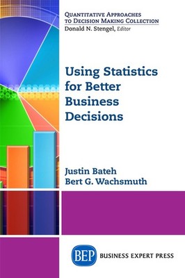 Using Statistics for Better Business Decisions - paperback Bateh, Justin