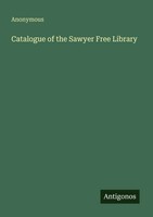 Anonymous | Catalogue Of The Sawyer Free Library | Taschenbuch | Englisch (2025)