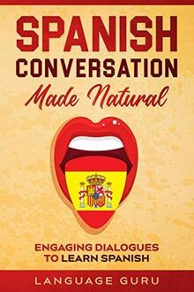 Spanish Conversation Made Natural: Engaging Dialogues to... | Buch | Zustand gut