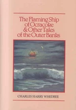 The Flaming Ship of Ocracoke and Other Tales of the Outer Banks by Charles H. Wh