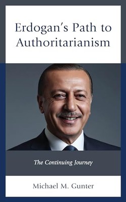 Gunter - Erdogan's Path to Authoritarianism   The Continuing Journey - - X555z