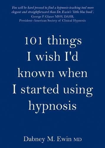 101 Things I Wish I'd Known When I Started Using Hypnosis - Dabney Ewin