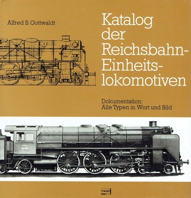 Gottwaldt, Alfred B. - Katalog der Reichsbahn - Einheitslokomotiven. Dokumentati