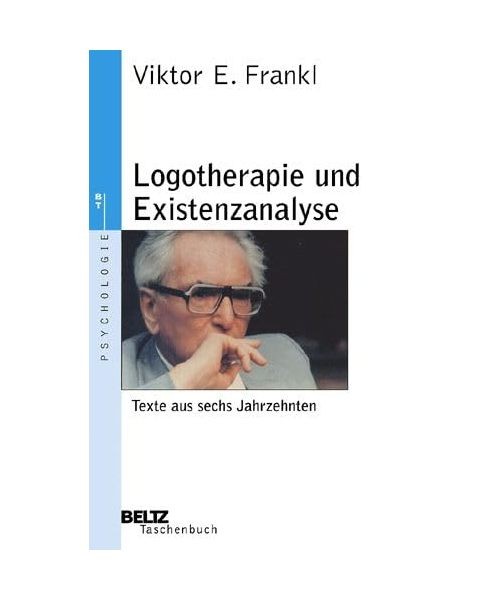 Logotherapie und Existenzanalyse: Texte aus sechs Jahrzehnten: Texte aus sechs J - Viktor E. Frankl