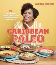 Caribbean Paleo: 75 Wholesome Dishes Celebrating Tropical Cuisine and  - GOOD