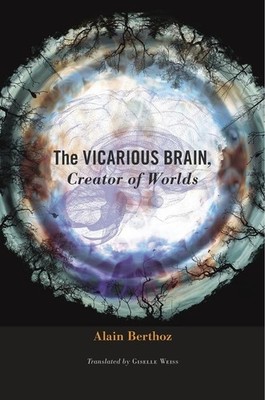 The Vicarious Brain, Creator of Worlds, Alain Berthoz